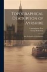 George Robertson, Cunninghame Press - Topographical Description of Ayrshire: More Particularly of Cunninghame