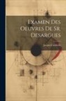 Jacques Curabelle - Examen Des Oeuvres De Sr. Desargues
