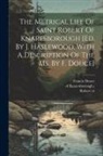 Robert (St, Francis Douce, Of Knaresborough ). - The Metrical Life Of Saint Robert Of Knaresborough [ed. By J. Haslewood. With A Description Of The Ms. By F. Douce]