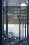 Reinhold Köhler - Isländische Legenden, Novellen Und Märchen