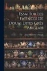 Aimé Houzé de l'Aulnoit - Essai Sur Les Faïences De Douai Dites Grès Anglais