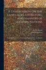 Jacob Bryant, John Richardson - A Dissertation On the Languages, Literature, and Manners of Eastern Nations: Originally Prefixed to a Dictionary, Persian, Arabic, and English