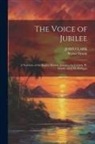 John Clark, Walter Dendy - The Voice of Jubilee: A Narrative of the Baptist Mission, Jamaica, by J. Clark, W. Dendy, and J.M. Phillippo