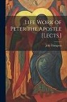 John Thompson - Life Work of Peter the Apostle [Lects.]