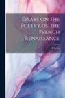 H. Belloc - Essays on the Poetry of the French Renaissance
