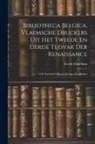 Gerrit Dirk Bom - Bibliotheca Belgica. Vlaemsche Druckers Uit Het Tweede En Derde Tijdvak Der Renaissance: 1526 Tot 1599; Hunne Werken En Merken