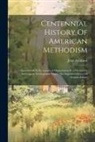 John Atkinson - Centennial History Of American Methodism: Inclusive Of Its Ecclesiastical Organization In 1784 And Its Subsequent Development Under The Superintendenc