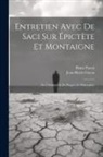 Jean-Marie Guyau, Blaise Pascal - Entretien Avec De Saci Sur Épictète Et Montaigne; De L'Autorité & Du Progrès En Philosophie