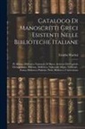 Emidio Martini - Catalogo Di Manoscritti Greci Esistenti Nelle Biblioteche Italiane: Pt. Milano, Biblioteca Nazionale Di Brera; Archivio Del Capitolo Metropolitano. Pa