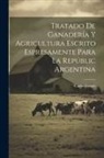 Carlos Lemée - Tratado De Ganadería Y Agricultura Escrito Espresamente Para La Repúblic Argentina