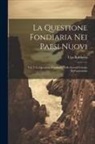 Ugo Rabbeno - La Questione Fondiaria Nei Paesi Nuovi: Vol. I. La Questione Fondiaria Nelle Grandi Colonie Dell'australasia