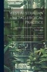 Robert Allen, Chamber of Mines of Western Australia - West Australian Metallurgical Practice: Being a Description of the Ore Treatment Mills and Processes of Twelve of the Principal Gold Mines of Western