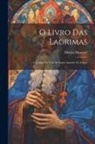 Alberto Pimentel - O Livro Das Lagrimas; Legendas Da Vida De Santo Antonio De Lisboa