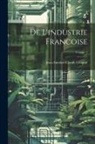 Jean Antoine Claude Chaptal - De L'industrie Francoise; Volume 1