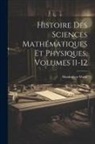 Maximilien Marie - Histoire Des Sciences Mathématiques Et Physiques, Volumes 11-12
