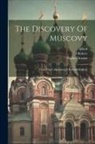 Richard Hakluyt, Paulus Orosius, Alfred (King of England) - The Discovery Of Muscovy: From The Collections Of Richard Hakluyt