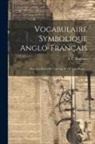 L. C. Ragonot - Vocabulaire Symbolique Anglo-Français: Pour Les Élèves De Tout Âge Et De Tout Degré