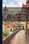 Johann Wolfgang Von Goethe - Hermann Und Dorothea: Ins Altgriechische Übersetzt Von A. Dühr
