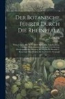 Karl König - Der Botanische Führer Durch Die Rheinpfalz: Oder Uebers. Aller Bisher In D. Rheinpfalz Aufgefundenen, Sowohl Wildwachsenden Als Auch Verwilderten, Pha