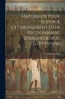 Gustave Jéquier - Matériaux pour servir à l'établissement d'un dictionnaire d'archéologie égyptienne