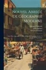 Jacques Crémazie, Octave Crémazie, John Holmes - Nouvel Abregé De Géographie Moderne: Suivi D'un Appendice Et D'un Abrégé De Gégraphie Sacrée, À L'usage De La Jeunesse