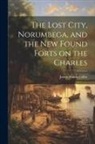 James Waldo Colby - The Lost City, Norumbega, and the new Found Forts on the Charles