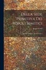Ignazio Guidi - Della Sede Primitiva Dei Popoli Semitici: Memoria Del Socio Ignazio Guidi