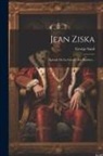 George Sand - Jean Ziska: Épisode De La Guerre Des Hussites