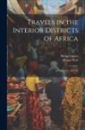 Mungo Isaaco, Mungo Park - Travels in the Interior Districts of Africa: Last Journey, and Life