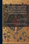 Saint Augustine, Saint John Chrysostom - A Select Library of the Nicene and Post-Nicene Fathers of the Christian Church: St. Augustin: Homilies On the Gospel of John. Homilies On the First Ep