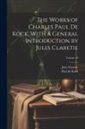 Jules Claretie, Paul De Kock - The Works of Charles Paul De Kock, With a General Introduction by Jules Claretie; Volume 13
