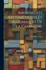 Jean-Pierre Luya - Amusements Arithmétiques Et Algébriques De La Campagne; Volume 1