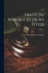 Louis Charles Antoine Allemand - Traité Du Mariage Et De Ses Effets; Volume 1