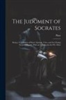 Plato - The Judgment of Socrates: Being a Translation of Plato's Apology, Crito, and the Closing Scene of Phaedo. With an Introduction by P.E. More