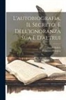 Francesco Petrarca, Angelo Solerti - L'autobiografia, Il Secreto, E Dell'ignoranza Sua E D'altrui
