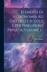 Adolf Müller - Elementi Di Astronomia Ad Uso Delle Scuole E Per Istruzione Privata, Volume 1