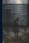 Immanuel Bekker, Barthold Georg Niebuhr, Georgius Pachymeres - Georgii Pachymeris De Michaele Et Andronico Palæologis Libri Tredecim, Volume 2; Volume 37