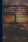 Stephen Marshall - A Sermon Preached Before the Honourable House of Commens, Now Assembled in Parliament: At Their Publike Fast, November 17, 1640. Upon 2 Chron. 15. 2