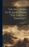William Morris - The Man Born To Be King (from "the Earthly Paradise")
