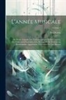 Paul Scudo - L'année Musicale; Ou, Revue Annuelle Des Théâtres Lyriques Et Des Concerts, Des Publications Littéraires Á La Musique Et Des Événements Remarquables A