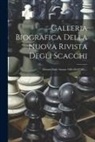 Anonymous - Galleria Biografica Della Nuova Rivista Degli Scacchi: (estratti Dalle Annate 1885-86-87-88)