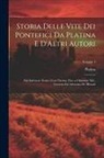 Platina - Storia Delle Vite Dei Pontefici Da Platina E D'Altri Autori: Dal Salvatore Nostro Gesu Christo, Fino a Clemente Xiii., Corretta Ed Adornata De' Ritrat