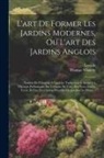 Latapie, Thomas Whately - L'art De Former Les Jardins Modernes, Ou L'art Des Jardins Anglois: Traduit De L'anglois. A Quoi Le Traducteur A Ajouté Un Discours Préliminaire Sur L
