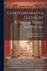 Kunigal Rama Sastrigal, Kasi Lakshmana (Supposed Auth Sastri - Guruvamsakavya. Edited by Kunigal Rama Sastrigal
