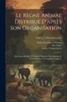 Jean Victor Audouin, Georges Baron Cuvier, Ant (Antoine) Dugès - Le règne animal distribué d'après son organisation: Pour servir de base à l'histoire naturelle des animaux et d'introduction à l'anatomie comparée; To