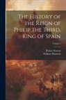 William Thomson, Robert Watson - The History of the Reign of Philip the Third, King of Spain; Volume 2