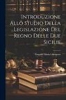 Pasquale Maria Liberatore - Introduzione Allo Studio Della Legislazione Del Regno Delle Due Sicilie