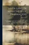 Henry-André - Les Ex-Libris De Médecins Et De Pharmaciens: Ouvrage Complété Par Des Listes Internationales Des Ex-Libris Et Devises Des Membres De Ces Corporations