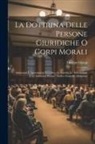 Giorgio Giorgi - La Dottrina Delle Persone Giuridiche O Corpi Morali: Istituzioni E Associazioni Di Culto; Le Società, Le Associazioni E Le Istituzioni Private; Indice