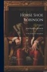 John Pendleton Kennedy - Horse Shoe Robinson: A Tale of the Tory Ascendency; Volume 2